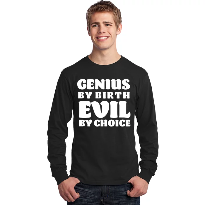 Genius By Birth Evil By Choice Long Sleeve Shirt