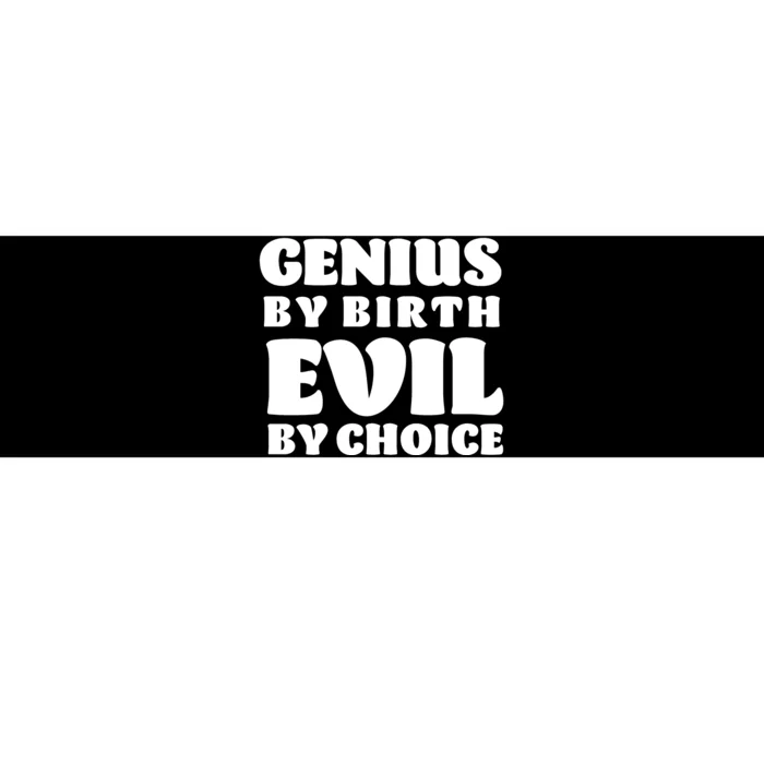 Genius By Birth Evil By Choice Bumper Sticker