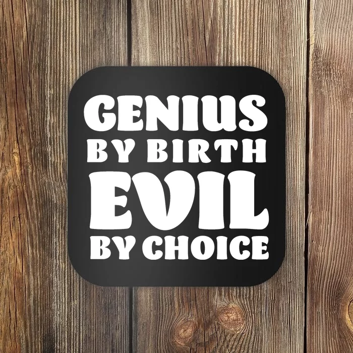 Genius By Birth Evil By Choice Coaster