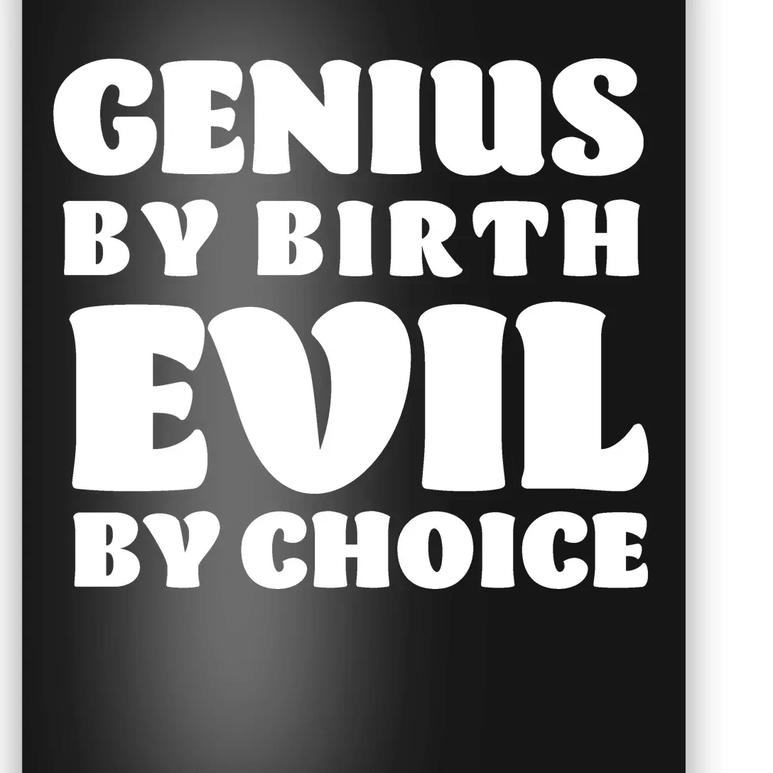 Genius By Birth Evil By Choice Poster