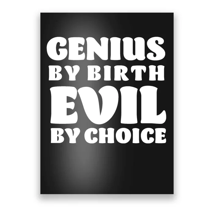 Genius By Birth Evil By Choice Poster