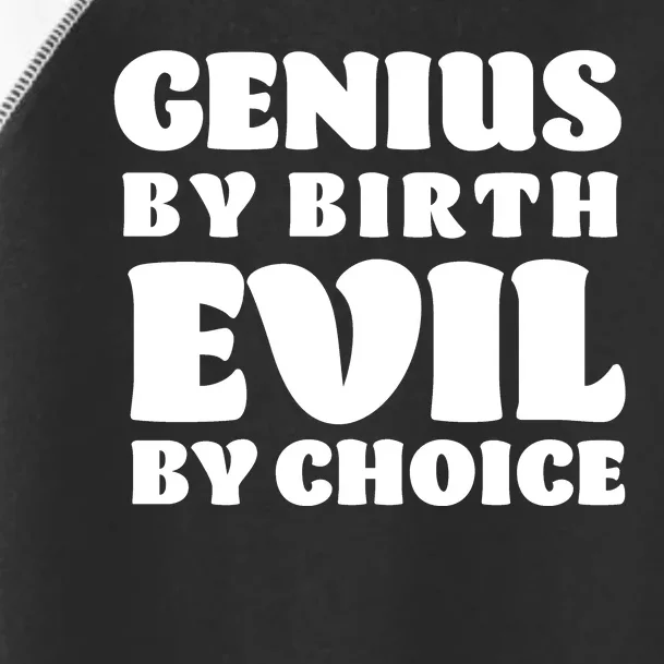 Genius By Birth Evil By Choice Toddler Fine Jersey T-Shirt