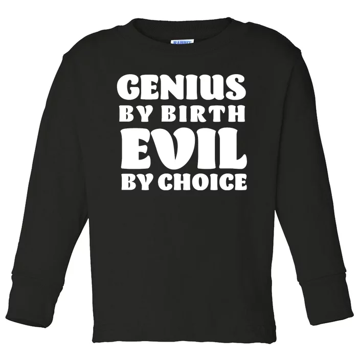 Genius By Birth Evil By Choice Toddler Long Sleeve Shirt