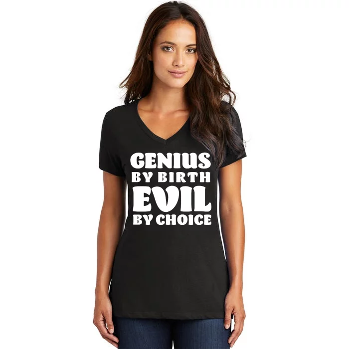 Genius By Birth Evil By Choice Women's V-Neck T-Shirt