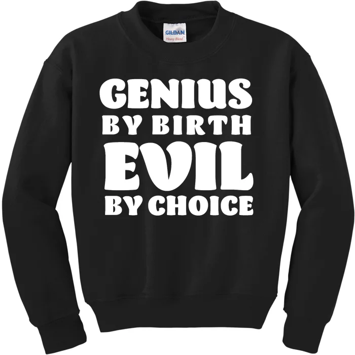 Genius By Birth Evil By Choice Kids Sweatshirt