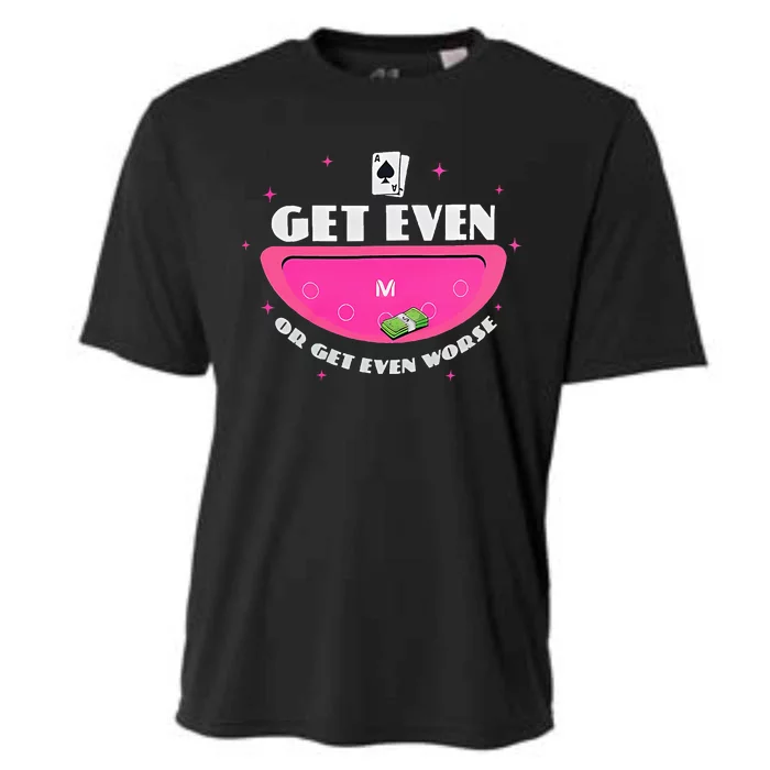 Get Even Or Get Even Worse Cooling Performance Crew T-Shirt