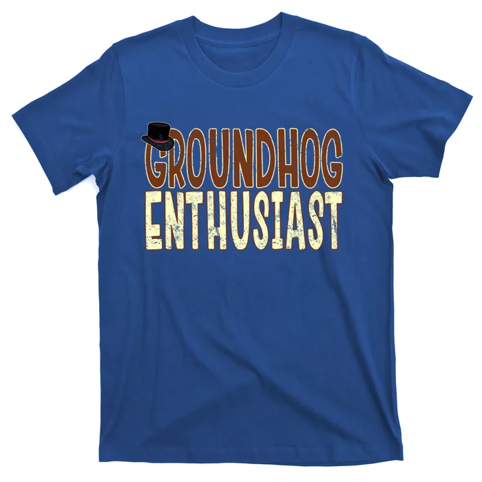 Groundhog Enthusiast Quote With Top Hat For Groundhog Love Cool Gift T-Shirt