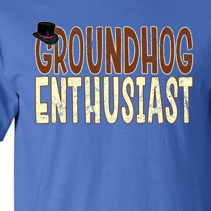 Groundhog Enthusiast Quote With Top Hat For Groundhog Love Cool Gift Tall T-Shirt