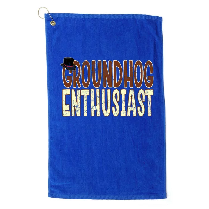 Groundhog Enthusiast Quote With Top Hat For Groundhog Love Cool Gift Platinum Collection Golf Towel