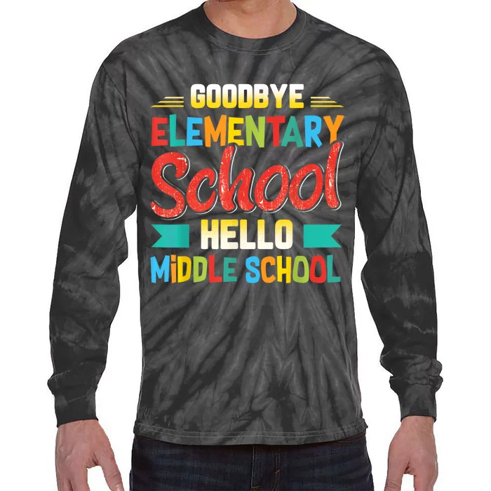 Goodbye Elementary School Hello Middle School Last Day Tie-Dye Long Sleeve Shirt