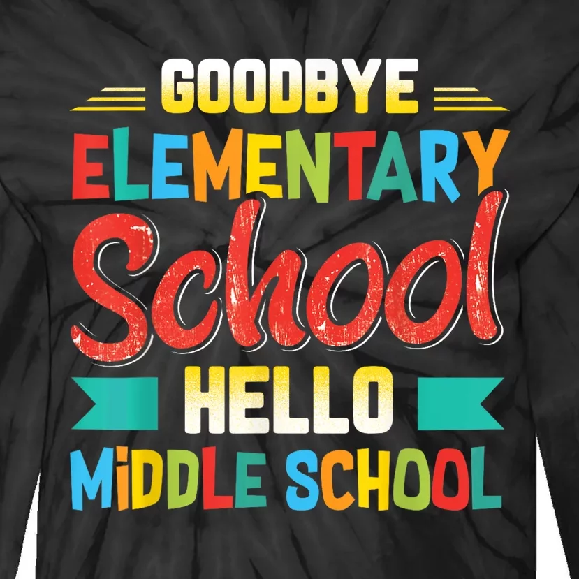 Goodbye Elementary School Hello Middle School Last Day Tie-Dye Long Sleeve Shirt