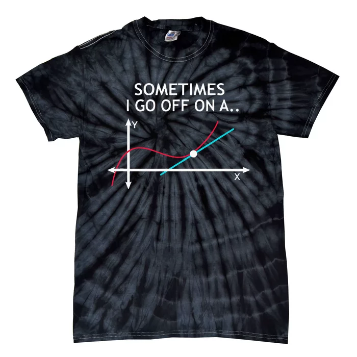 Geek Equation Study Solve Sometimes I Go Off On A Tangent Tie-Dye T-Shirt