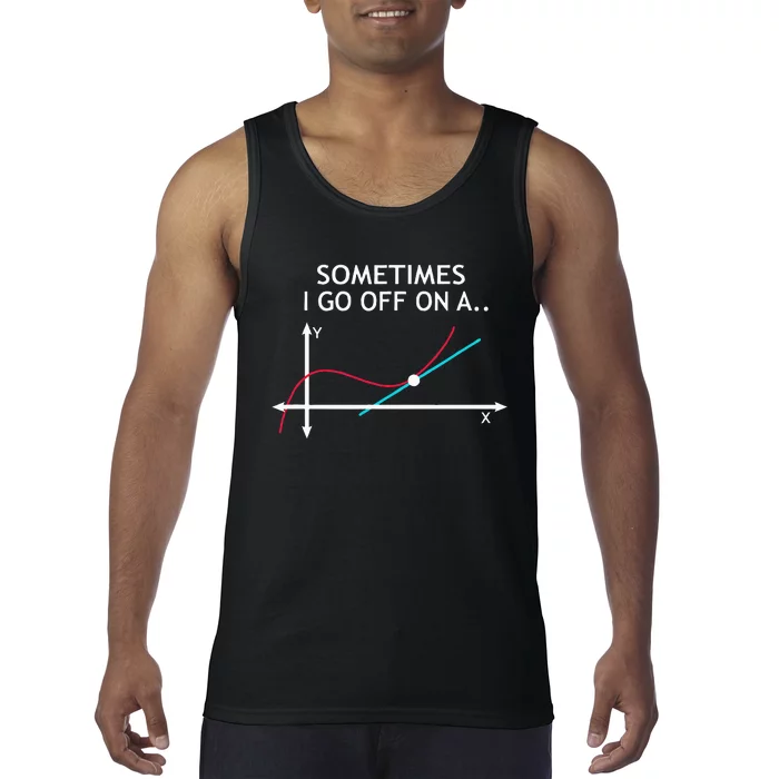 Geek Equation Study Solve Sometimes I Go Off On A Tangent Tank Top