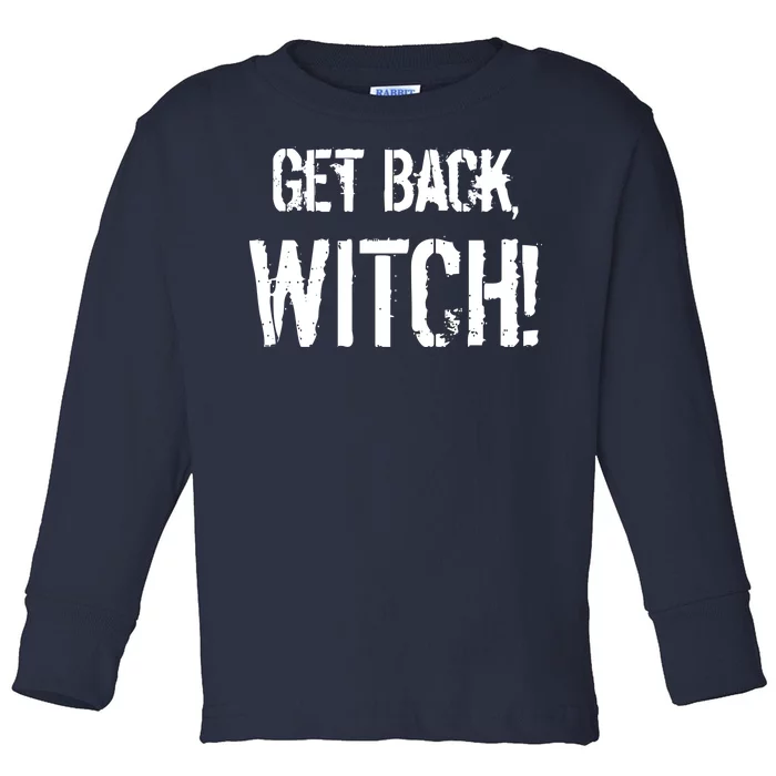 Get Back, Witch! Halloween Toddler Long Sleeve Shirt