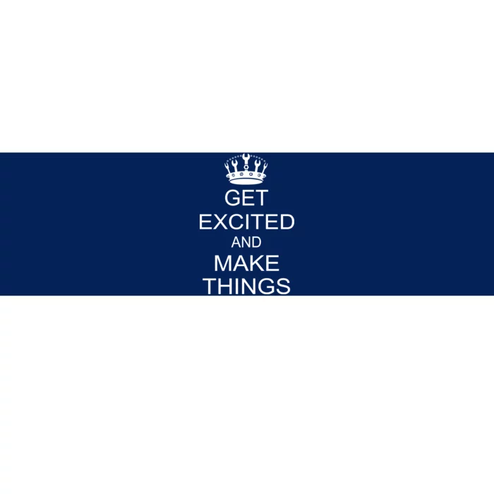 Get Excited and Make Things Bumper Sticker