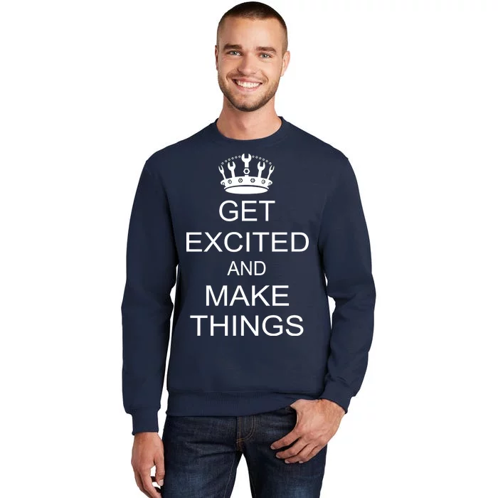 Get Excited and Make Things Tall Sweatshirt