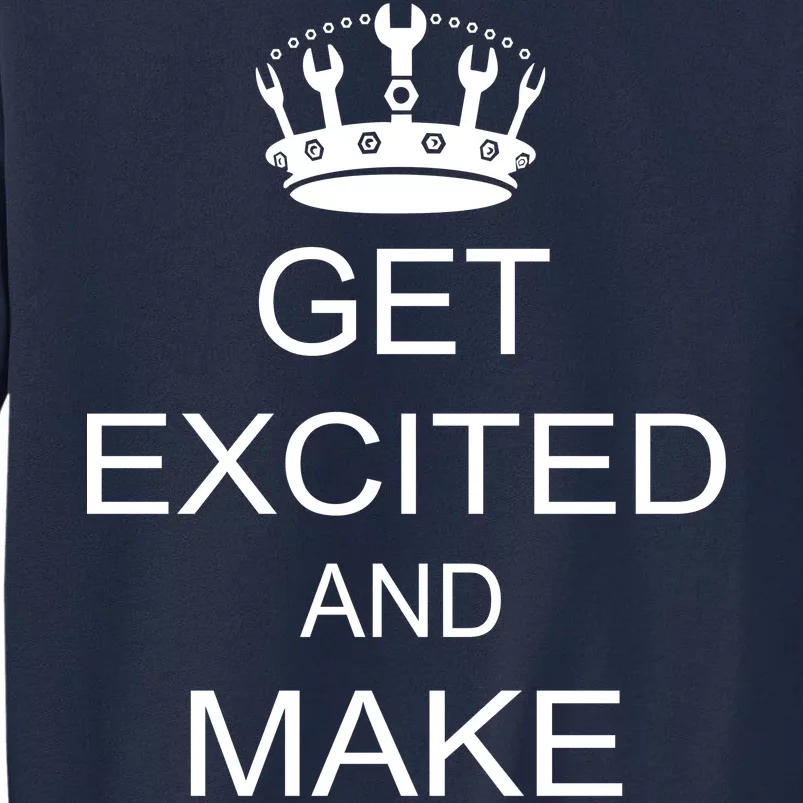 Get Excited and Make Things Tall Sweatshirt