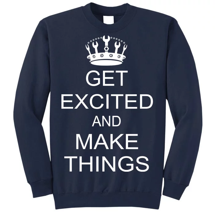 Get Excited and Make Things Tall Sweatshirt