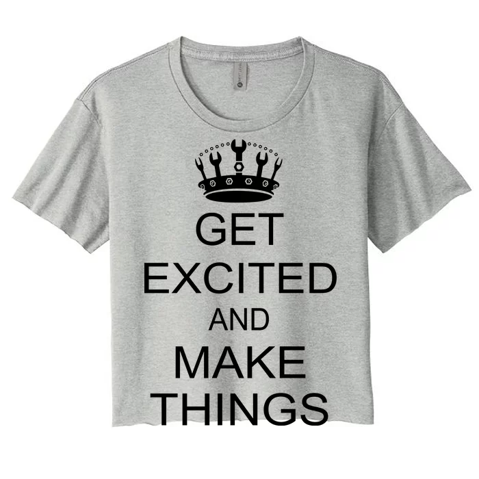 Get Excited and Make Things Women's Crop Top Tee