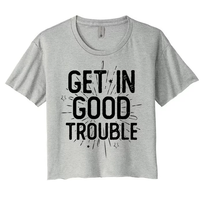 Get In Good Trouble John Lewis Quote Women's Crop Top Tee