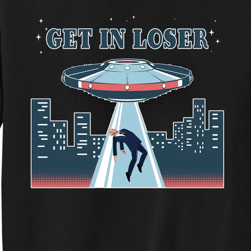 Get In Loser Anti Joe Biden UFO Abduction Tall Sweatshirt