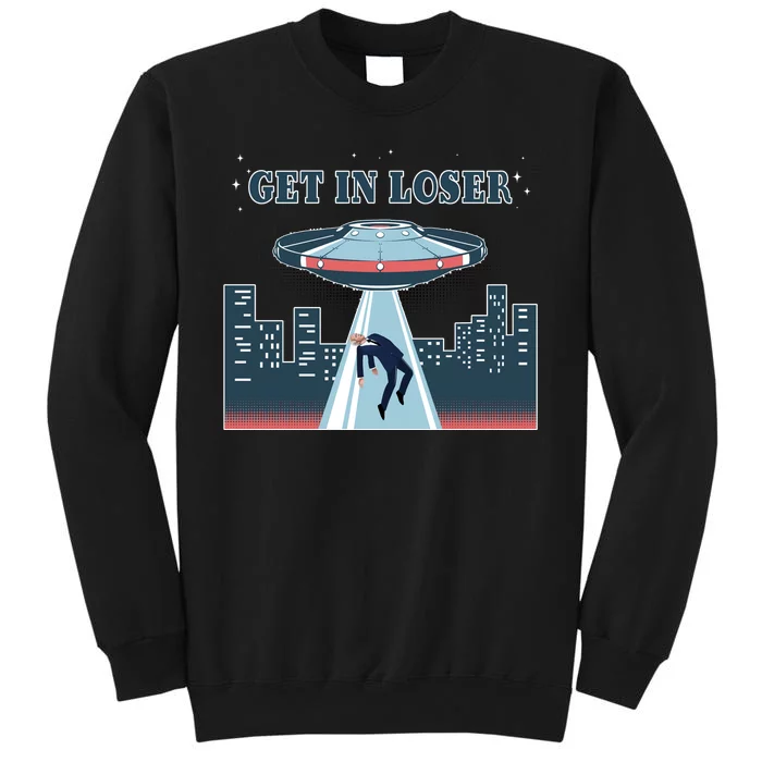 Get In Loser Anti Joe Biden UFO Abduction Tall Sweatshirt