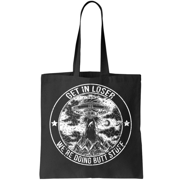 Get In Loser We're Doing Butt Stuff Tote Bag