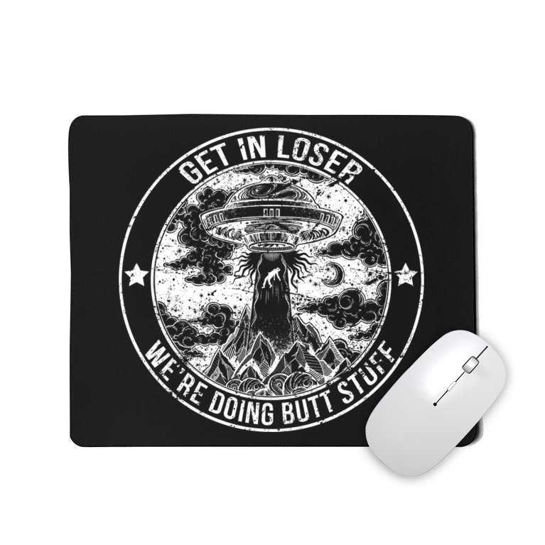 Get In Loser We're Doing Butt Stuff Mousepad