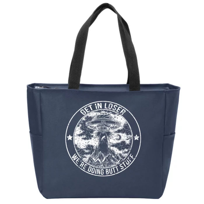 Get In Loser Were Doing Butt Stuff Zip Tote Bag