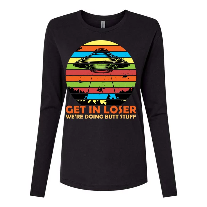 Get In Loser We're Doing Butt Stuff Funny UFO Womens Cotton Relaxed Long Sleeve T-Shirt