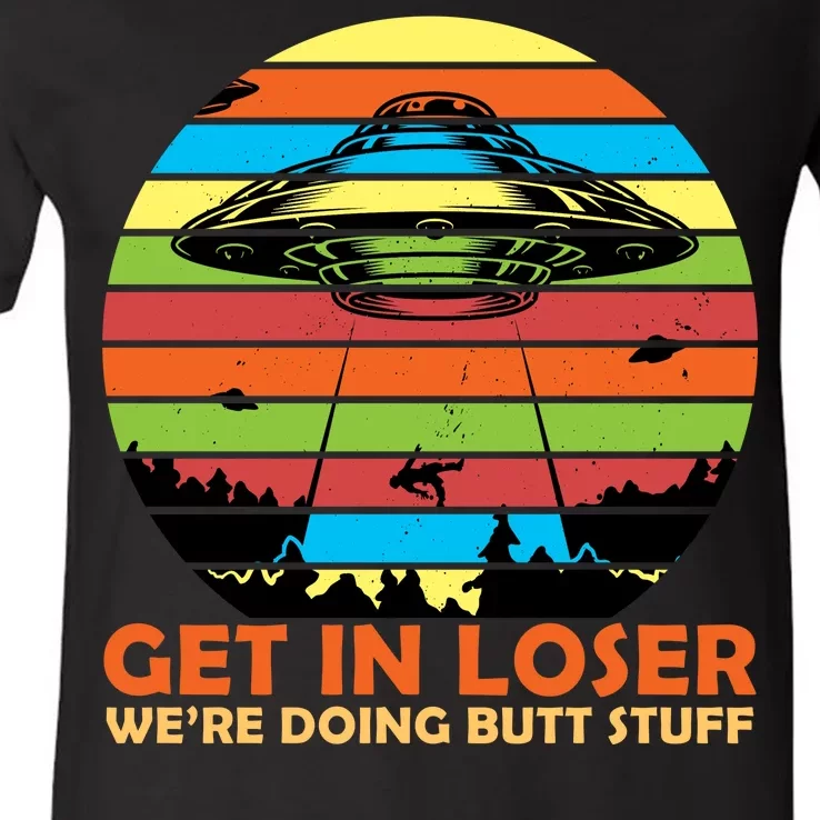 Get In Loser We're Doing Butt Stuff Funny UFO V-Neck T-Shirt