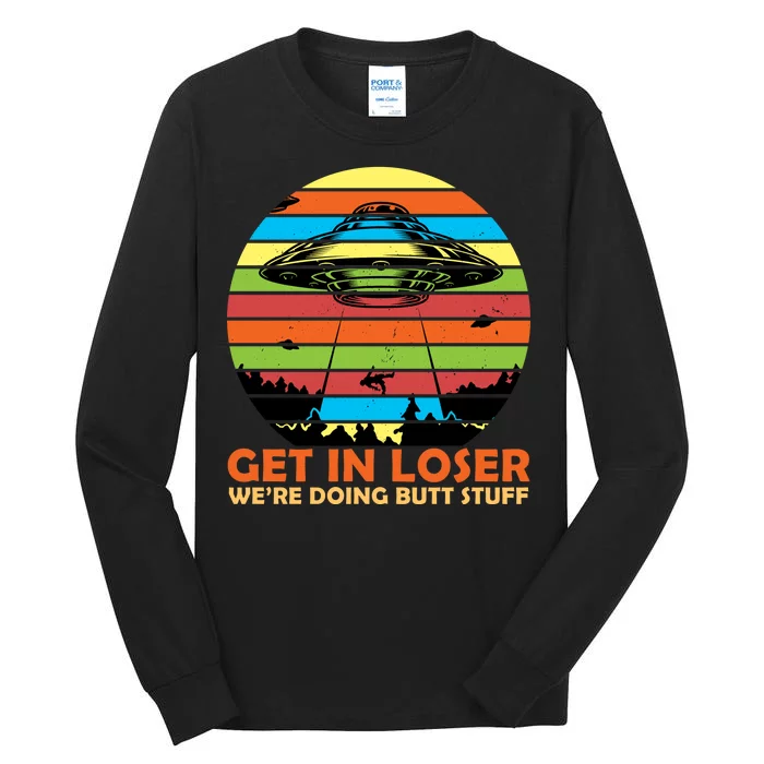 Get In Loser We're Doing Butt Stuff Funny UFO Tall Long Sleeve T-Shirt