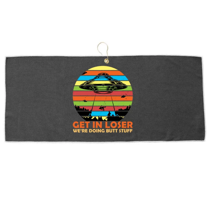 Get In Loser We're Doing Butt Stuff Funny UFO Large Microfiber Waffle Golf Towel