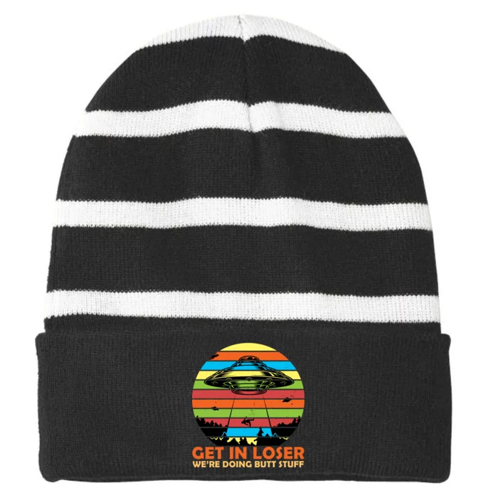 Get In Loser We're Doing Butt Stuff Funny UFO Striped Beanie with Solid Band