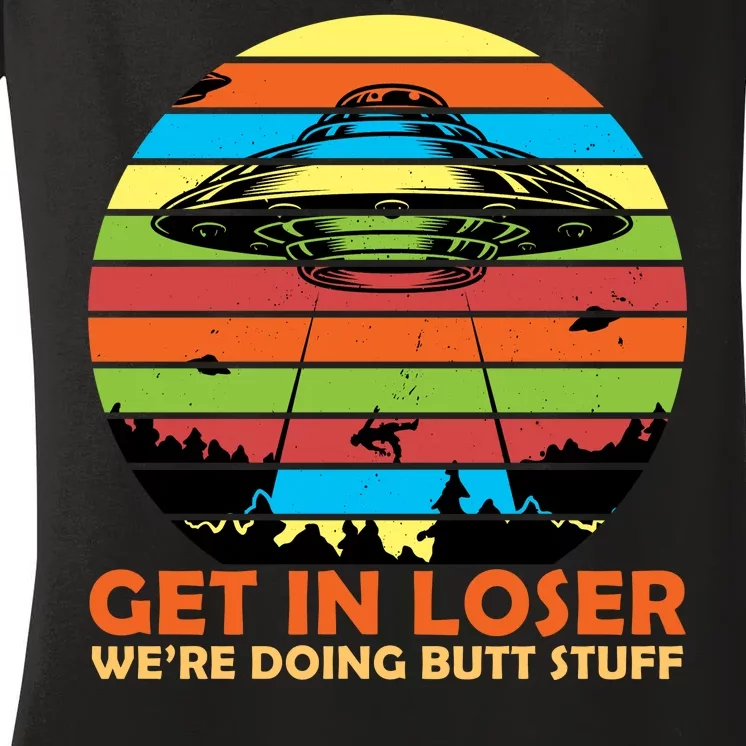 Get In Loser We're Doing Butt Stuff Funny UFO Women's V-Neck T-Shirt