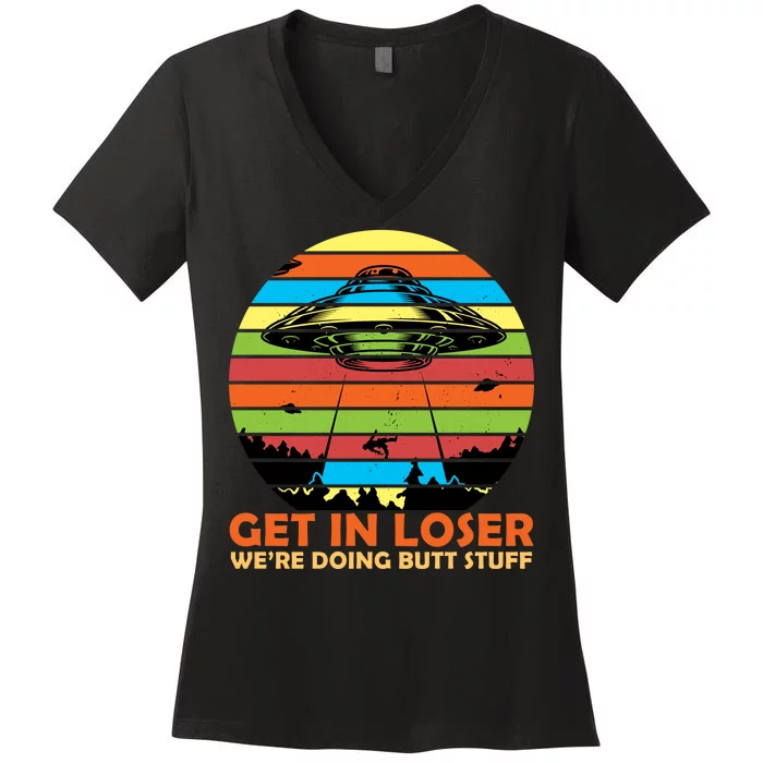 Get In Loser We're Doing Butt Stuff Funny UFO Women's V-Neck T-Shirt