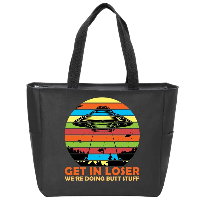 Get In Loser We're Doing Butt Stuff Funny UFO Zip Tote Bag