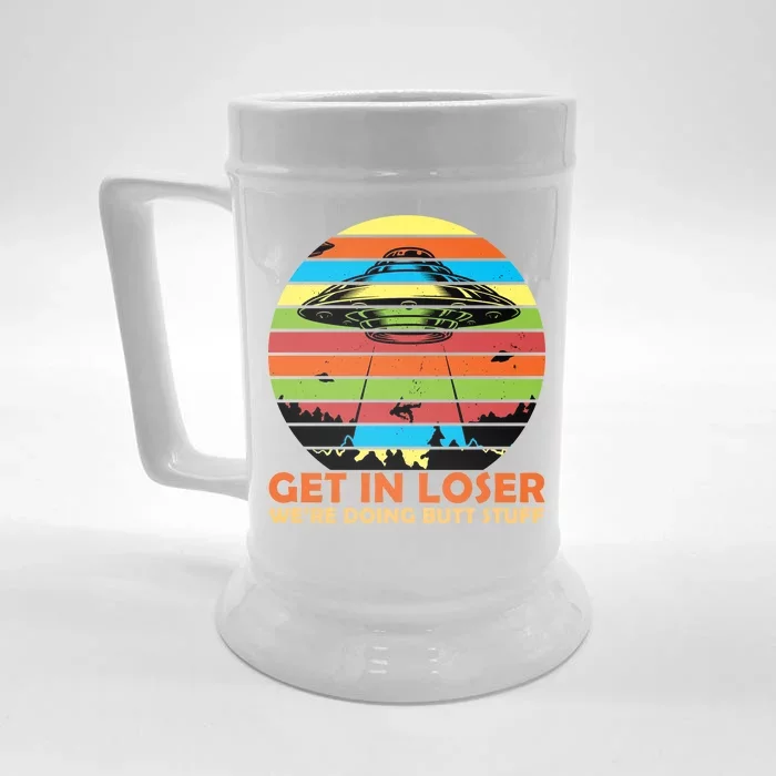 Get In Loser We're Doing Butt Stuff Funny UFO Front & Back Beer Stein