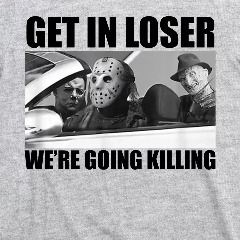 Get In Loser We're Going Killing Funny Horror Movies T-Shirt