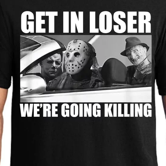 Get In Loser We're Going Killing Funny Horror Movies Pajama Set