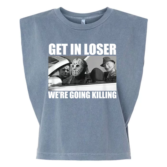 Get In Loser We're Going Killing Funny Horror Movies Garment-Dyed Women's Muscle Tee