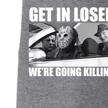 Get In Loser We're Going Killing Funny Horror Movies Doggie 3-End Fleece Hoodie