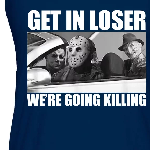 Get In Loser We're Going Killing Funny Horror Movies Ladies Essential Flowy Tank