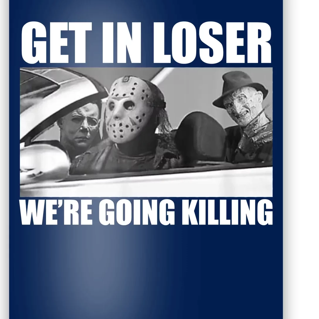 Get In Loser We're Going Killing Funny Horror Movies Poster