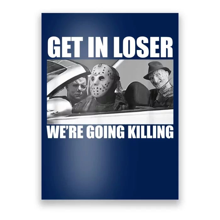 Get In Loser We're Going Killing Funny Horror Movies Poster