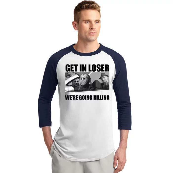 Get In Loser We're Going Killing Funny Horror Movies Baseball Sleeve Shirt