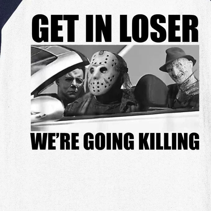 Get In Loser We're Going Killing Funny Horror Movies Baseball Sleeve Shirt