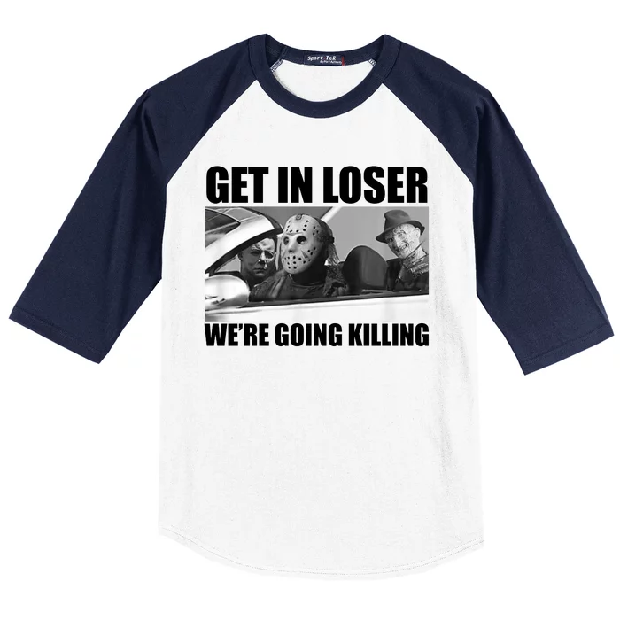 Get In Loser We're Going Killing Funny Horror Movies Baseball Sleeve Shirt