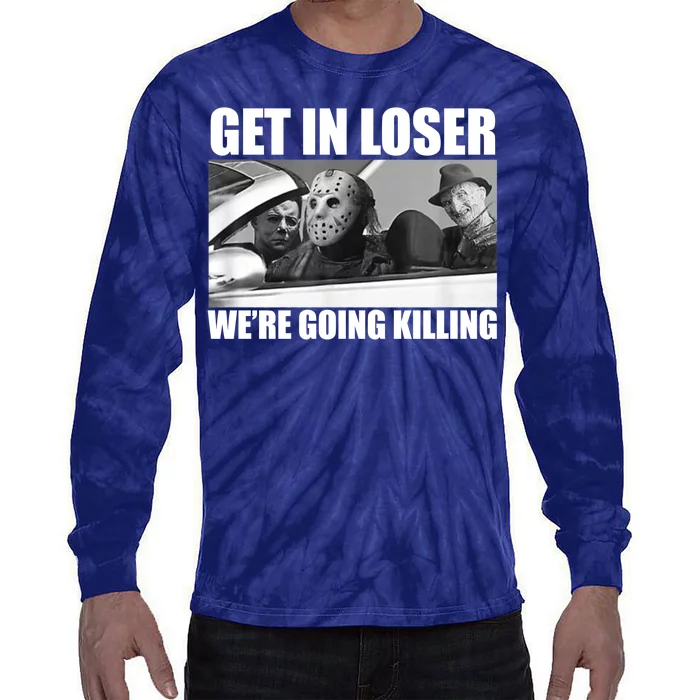 Get In Loser We're Going Killing Funny Horror Movies Tie-Dye Long Sleeve Shirt