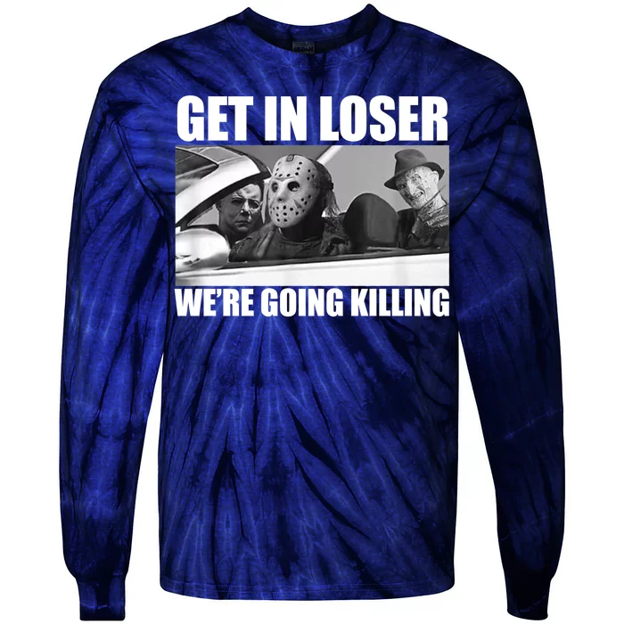 Get In Loser We're Going Killing Funny Horror Movies Tie-Dye Long Sleeve Shirt